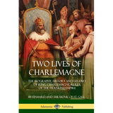 Two Lives of Charlemagne: The Biography, History and Legend of King Charlemagne, Ruler of the Frankish Empire - Paperback