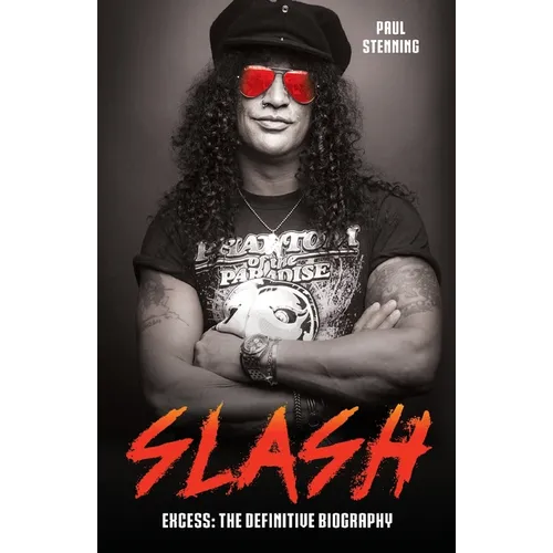 Slash - Surviving Guns N' Roses, Velvet Revolver and Rock's Snake Pit