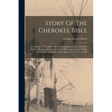 Story Of The Cherokee Bible: An Address, With Additional And Explanatory Notes, Delivered Before The Meeting Of The Ladies' Missionary Society Of T - Paperback