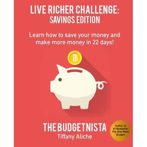 Live Richer Challenge: Savings Edition: Learn how to save your money and make more money in 22 days!