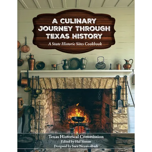 A Culinary Journey Through Texas History: A State Historic Sites Cookbook