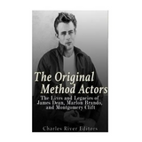 The Original Method Actors: The Lives and Legacies of James Dean, Marlon Brando, and Montgomery Clift - Paperback