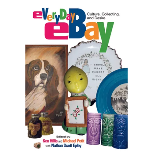 Everyday eBay: Culture, Collecting, and Desire