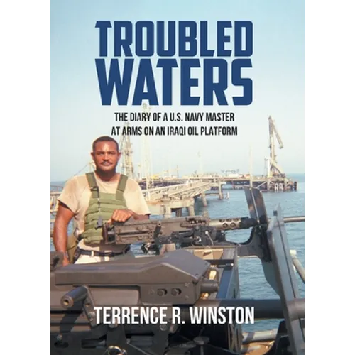 Troubled Waters: The Diary of a U.S. Navy Master at Arms on an Iraqi Oil Platform