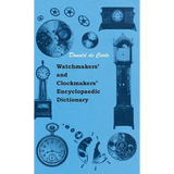 Watchmakers' and Clockmakers' Encyclopaedic Dictionary - Hardcover
