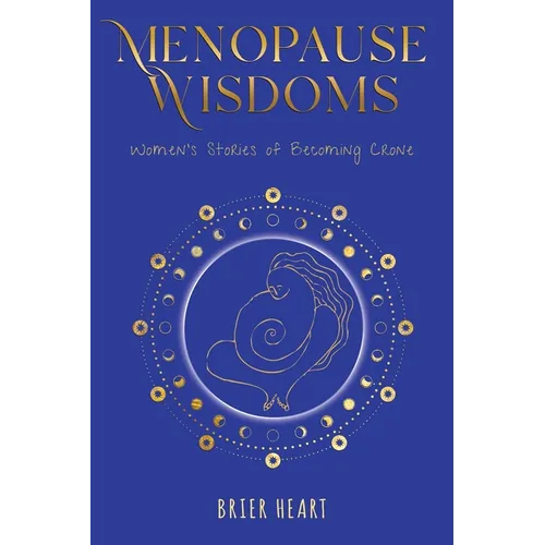 Menopause Wisdoms: Women's Stories of Becoming Crone