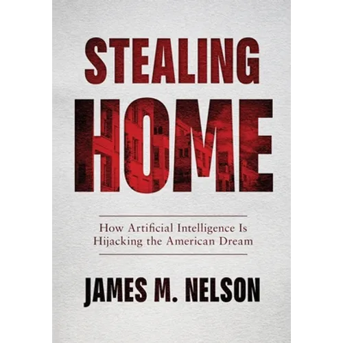Stealing Home: How Artificial Intelligence Is Hijacking the American Dream