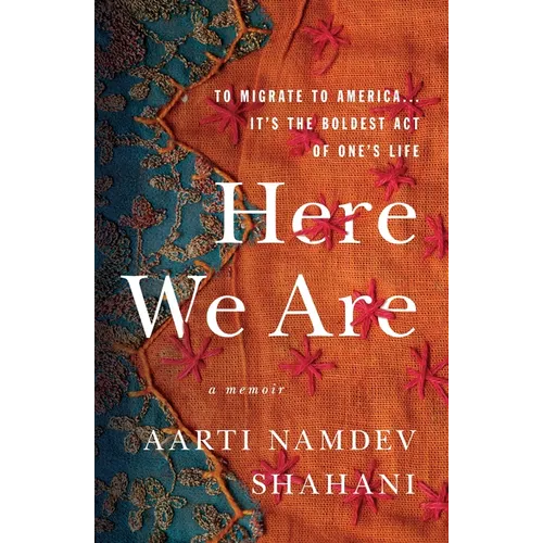 Here We Are: To Migrate to America... It's the Boldest Act of One's Life