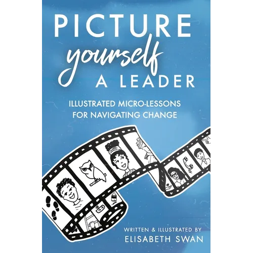 Picture Yourself a Leader: Illustrated Micro-Lessons for Navigating Change