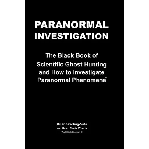 Paranormal Investigation: The Black Book of Scientific Ghost Hunting and How to Investigate Paranormal Phenomena
