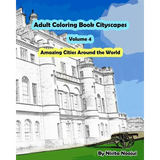 Adult Coloring Book Cityscapes Volume 4: Amazing Cities Around the World - Paperback