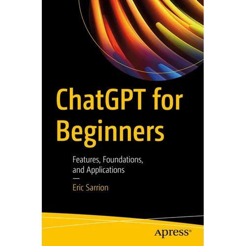 ChatGPT for Beginners: Features, Foundations, and Applications