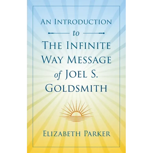 An Introduction to The Infinite Way Message of Joel S. Goldsmith