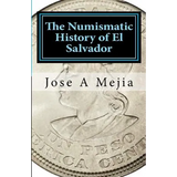 The Numismatic History of El Salvador - Paperback