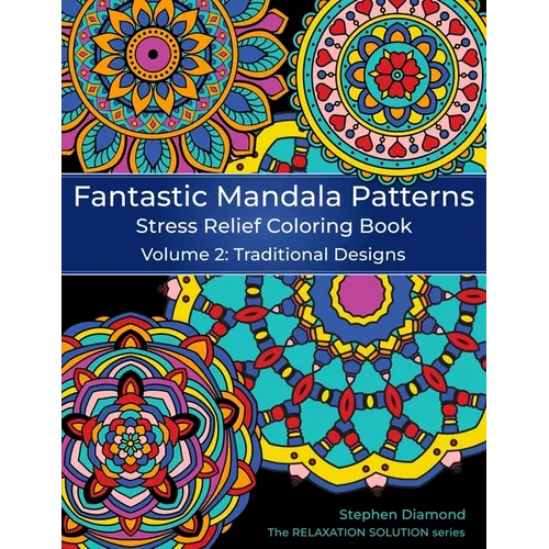 Fantastic Mandala Patterns Stress Relief Coloring Book: Volume 2: Traditional Designs