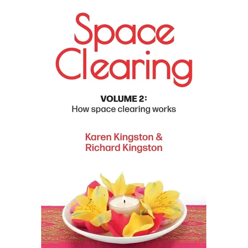 Space Clearing, Volume 2: How space clearing works