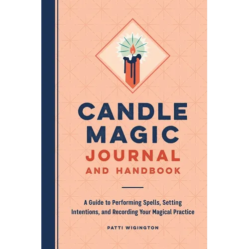 Candle Magic Journal and Handbook: A Guide to Performing Spells, Setting Intentions, and Recording Your Magical Practice