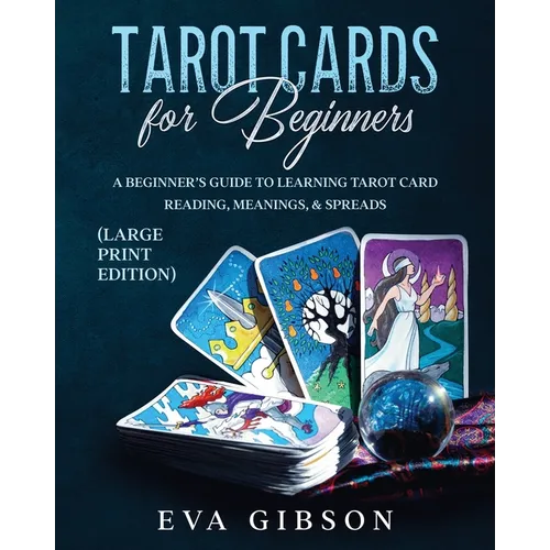 Tarot Cards for Beginners (Large Print Edition): A Beginner's Guide to Learning Tarot Card Reading, Meanings, & Spreads