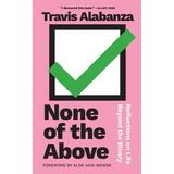 None of the Above: Reflections on Life Beyond the Binary