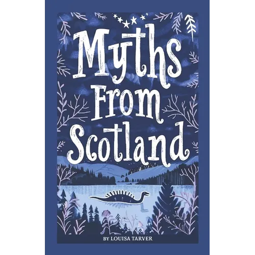 Myths From Scotland: Mythology & Folklore Explore Scotland's Myths and Legends Famous Scottish Stories Celtic Creatures Ghosts Important Facts Mythica