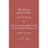 Mass Society and Its Culture, and Three Essays Concerning Etienne Gilson on Bergson, Christian Philosophy, and Art - Paperback