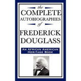 The Complete Autobiographies of Frederick Douglas (an African American Heritage Book) - Hardcover