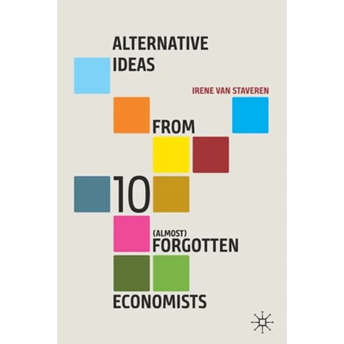 Alternative Ideas from 10 (Almost) Forgotten Economists