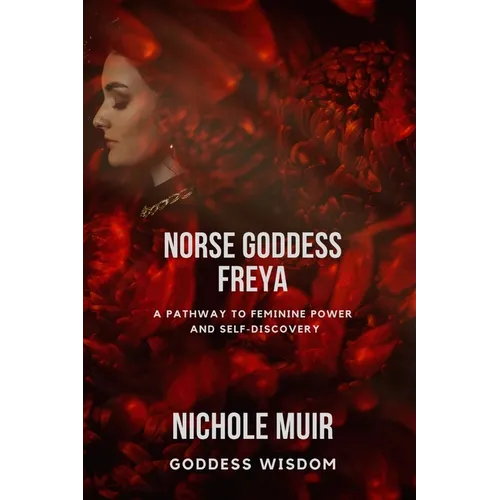 Norse Goddess Freya: A Pathway to Feminine Power and Self-Discovery