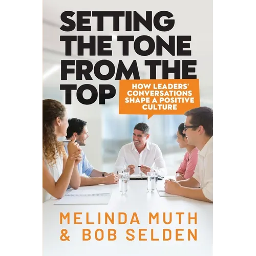 Setting The Tone From The Top: How leaders' conversations shape a positive culture