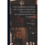 The Life and Letters of Charles Darwin, Including an Autobiographical Chapter; Volume 1 - Paperback