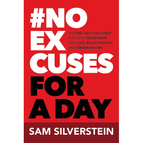 No Excuses for a Day: The One-Day Challenge That Will Transform Your Life, Relationships, and Organizations