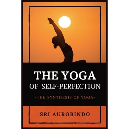 The Yoga of Self-Perfection: The Synthesis of Yoga