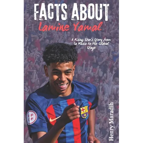 FACTS ABOUT Lamine Yamal: A Rising Star's Story from La Masia to the Global Stage