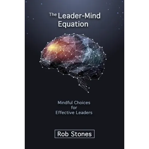 The Leader-Mind Equation: Mindful Choices for Effective Leaders
