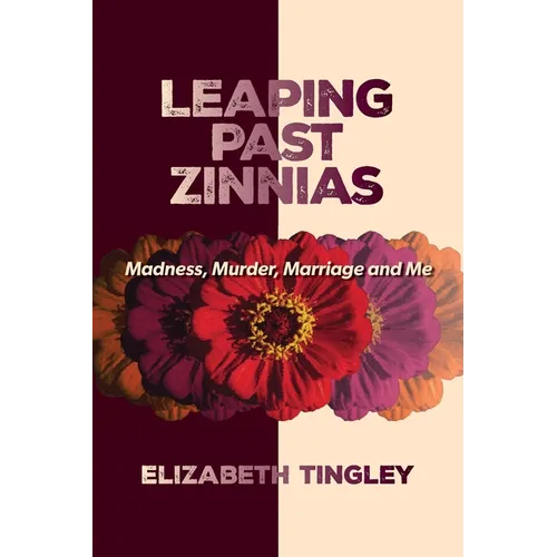 Leaping Past Zinnias: Madness, Murder, Marriage and Me