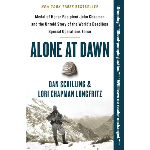 Alone at Dawn: Medal of Honor Recipient John Chapman and the Untold Story of the World's Deadliest Special Operations Force