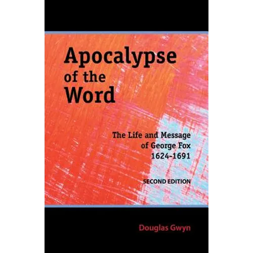 Apocalypse of the Word: The Life and Message of George Fox