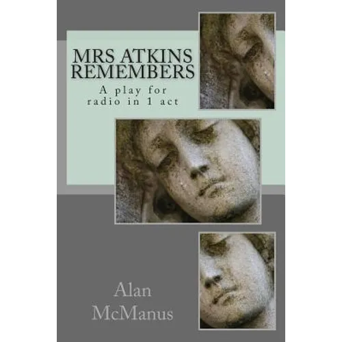 Mrs Atkins remembers: A play for radio in 1 act