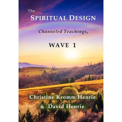 The Spiritual Design: Channeled Teachings, Wave 1