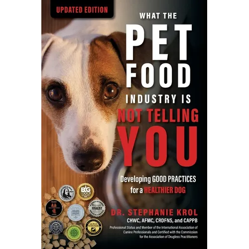 What the Pet Food Industry Is Not Telling You: Developing Good Practices for a Healthier Dog