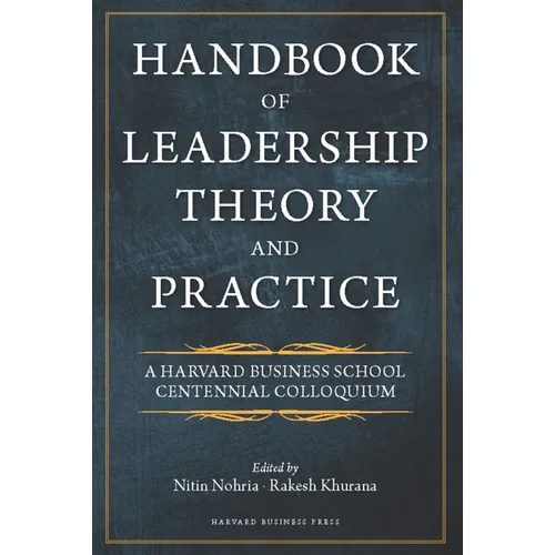 Handbook of Leadership Theory and Practice: An HBS Centennial Colloquium on Advancing Leadership
