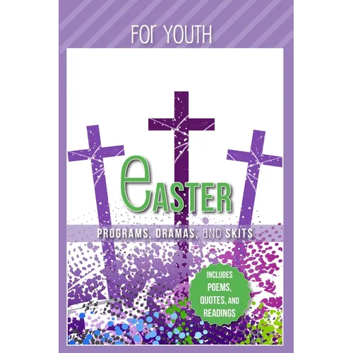 Easter Programs Dramas and Skits for Youth: Includes Poems, Quotes and Readings