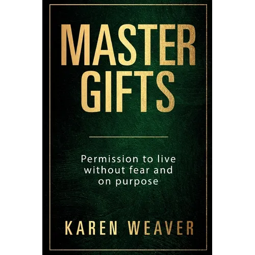 Master Gifts: Permission to live without fear and on purpose