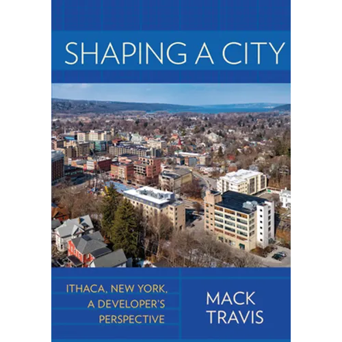Shaping a City: Ithaca, New York, a Developer's Perspective
