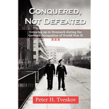 Conquered, Not Defeated: Growing up in Denmark During the German Occupation of World War II
