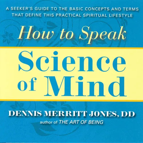 How to Speak Science of Mind: A Seeker's Guide to the Basic Concepts and Terms That Define This Practical Spiritual Lifestyle