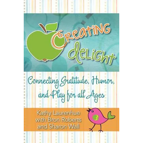 Creating Delight: Connecting Gratitude, Humor, and Play for All Ages