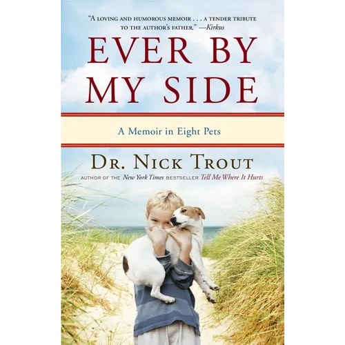 Ever By My Side: A Memoir in Eight Pets
