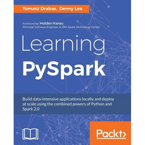 Learning PySpark: Build data-intensive applications locally and deploy at scale using the combined powers of Python and Spark 2.0
