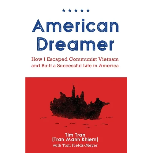 American Dreamer: How I Escaped Communist Vietnam and Built a Successful Life in America